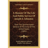 A Memoir Of The Life And Public Service Of Joseph E. Johnston: Once The Quartermaster General Of The Army Of The United States (1891)