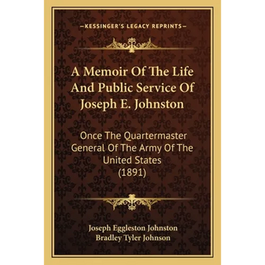 A Memoir Of The Life And Public Service Of Joseph E. Johnston: Once The Quartermaster General Of The Army Of The United States (1891)