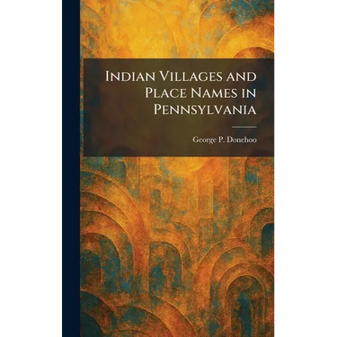 Indian Villages and Place Names in Pennsylvania