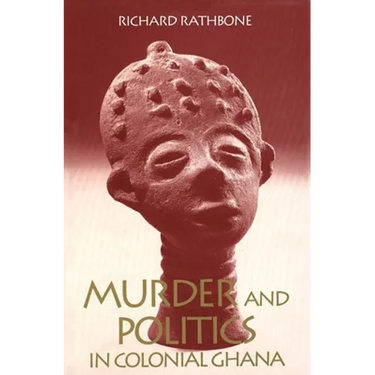 Murder and Politics in Colonial Ghana