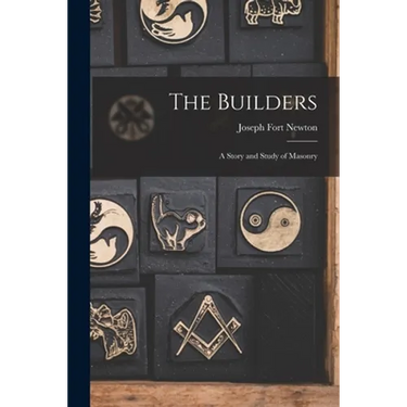 The Builders: A Story and Study of Masonry