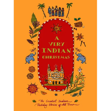 A Very Indian Christmas: The Greatest Indian Holiday Stories of All Time