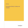 Comsumption (Phtisis): Its Nature and Treatment