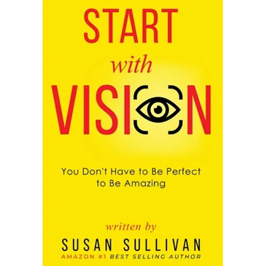START with VISION: You Don't Have to Be Perfect to Be Amazing