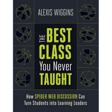 The Best Class You Never Taught: How Spider Web Discussion Can Turn Students Into Learning Leaders