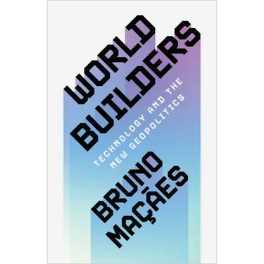 World Builders: Technology and the New Geopolitics