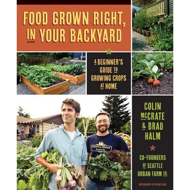 Food Grown Right, in Your Own Backyard: A Beginner's Guide to Growing Crops at Home