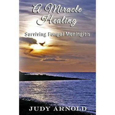 A Miracle Healing: Surviving Fungal Meningitis
