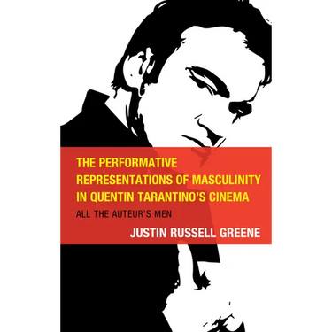 The Performative Representations of Masculinity in Quentin Tarantino's Cinema: All the Auteur's Men