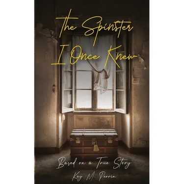 The Spinster I Once Knew: Based on a true story