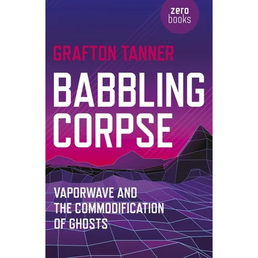 Babbling Corpse: Vaporwave and the Commodification of Ghosts