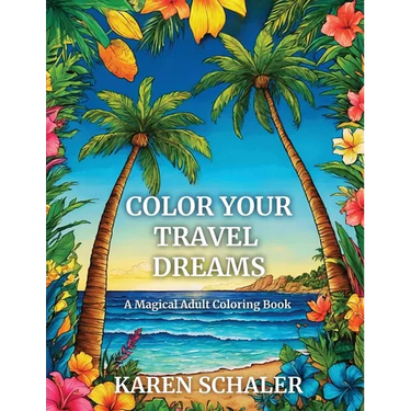 Color Your Travel Dreams: An Empowering, Uplifting, and Inspiring Coloring Book for Adults Featuring Top Travel Destinations