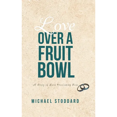 Love Over a Fruit Bowl: A Story of Love Overcoming Fear
