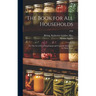 The Book for All Households; or, The Art of Preserving Animal and Vegetable Substances for Many Years; 1920