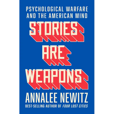 Stories Are Weapons: Psychological Warfare and the American Mind
