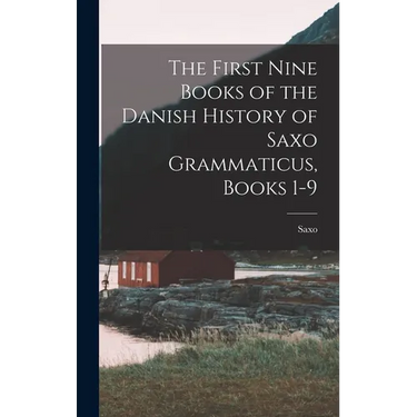 The First Nine Books of the Danish History of Saxo Grammaticus, Books 1-9