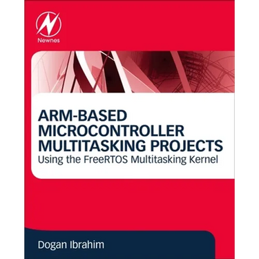 Arm-Based Microcontroller Multitasking Projects: Using the Freertos Multitasking Kernel