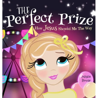 The Perfect Prize: How Jesus Showed Me The Way (Christian children's picture books to help kids learn about Jesus, Godly books for girls, Jesus loves