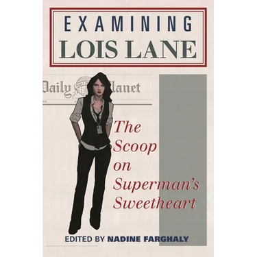 Examining Lois Lane: The Scoop on Superman's Sweetheart