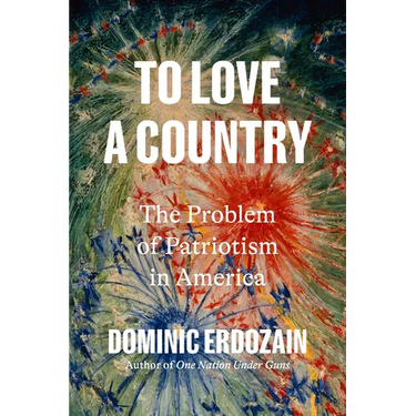 To Love a Country: The Problem of Patriotism in America