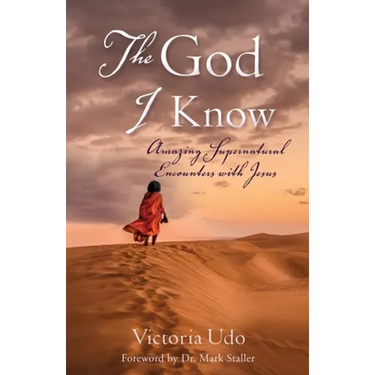 The God I Know: Amazing Supernatural Encounters with Jesus