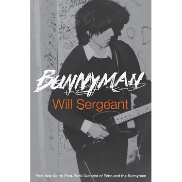 Bunnyman: Post-War Kid to Post-Punk Guitarist of Echo and the Bunnymen