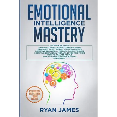 Emotional Intelligence Mastery: 7 Manuscripts: Emotional Intelligence x2, Cognitive Behavioral Therapy x2, How to Analyze People x2, Persuasion (Anger