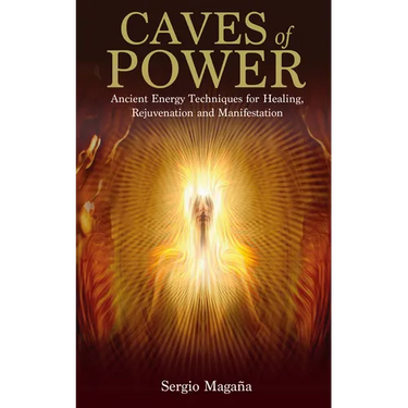 Caves of Power: Ancient Energy Techniques for Healing, Rejuvenation and Manifestation