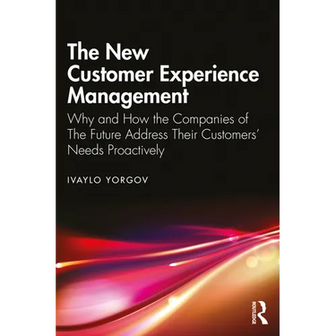 The New Customer Experience Management: Why and How the Companies of the Future Address Their Customers' Needs Proactively