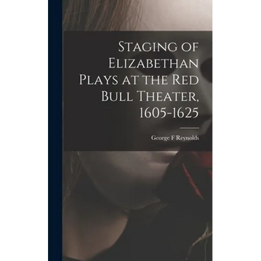 Staging of Elizabethan Plays at the Red Bull Theater, 1605-1625