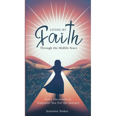 Living by faith through the midlife years: Forty Devotions to Empower you for the journey