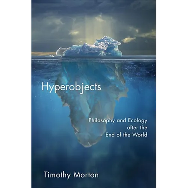 Hyperobjects: Philosophy and Ecology After the End of the World