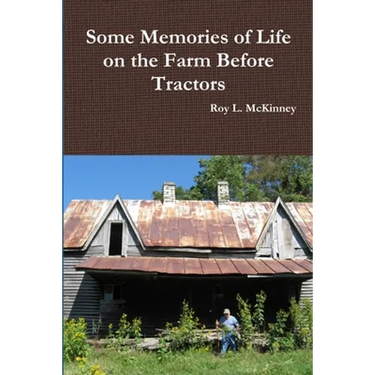 Some Memories of Life on the Farm Before Tractors