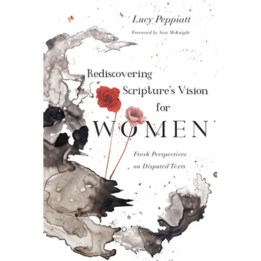 Rediscovering Scripture's Vision for Women: Fresh Perspectives on Disputed Texts