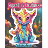 Coloring Book Super Cute Creatures: Charming Animals to color for Teen and Adults