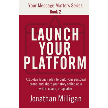 Launch Your Platform: A 21-Day Launch Plan to Build Your Personal Brand and Share Your Story Online As a Writer, Coach, or Speaker