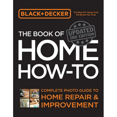 Black & Decker the Book of Home How-To, Updated 3rd Edition: Complete Photo Guide to Home Repair and Improvement