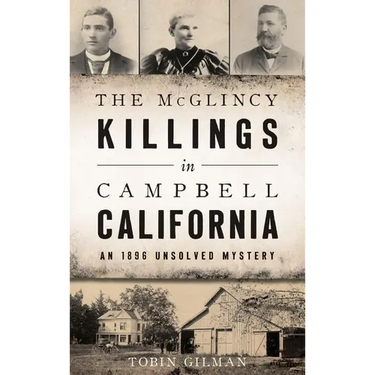 The McGlincy Killings in Campbell, California: An 1896 Unsolved Mystery