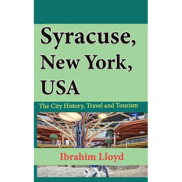 Syracuse, New York, USA: The City History, Travel and Tourism