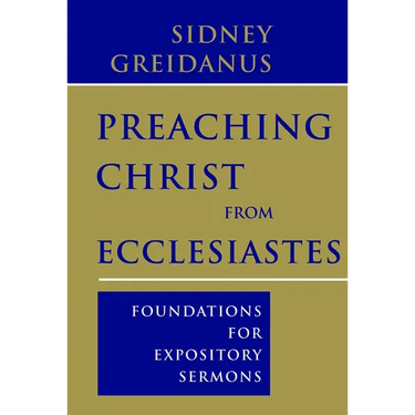 Preaching Christ from Ecclesiastes: Foundations for Expository Sermons