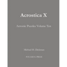 Acrostica X: Acrostic Puzzles Volume Ten