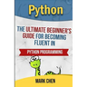 Python: The Ultimate Beginner's Guide for Becoming Fluent in Python Programming