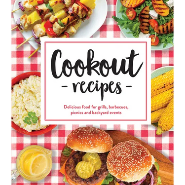 Cookout Recipes: Delicious Food for Grills, Barbecues, Picnics and Backyard Events