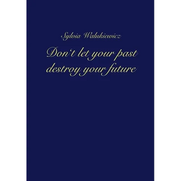 Don't let your past destroy your future