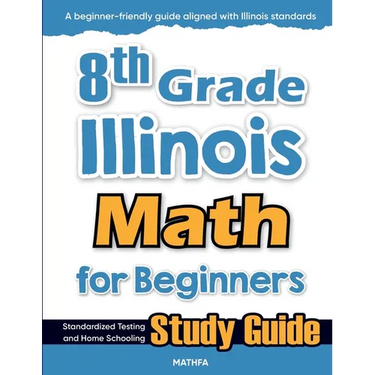 8th Grade Illinois Math for Beginners: Standardized Testing and Home Schooling Study Guide