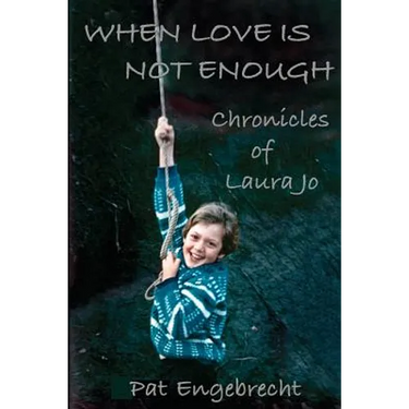 When Love is Not Enough: Chronicles of LauraJo