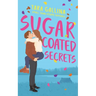 Sugar Coated Secrets: Small town steamy romance: friends-to-lovers, forced proximity