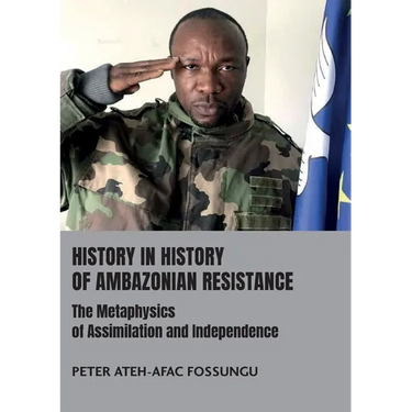 History in History of Ambazonian Resistance: The Metaphysics of Assimilation and Independence