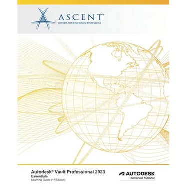 Autodesk Vault Professional 2023: Essentials: Autodesk Authorized Publisher
