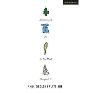 Anna Ziegler: Plays One: Photograph 51; A Delicate Ship Boy; The Last Match